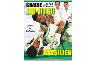 Jiu-Jitsu brésilien, théorie et technique - Renzo Gracie & Royler Gracie