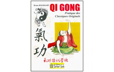 Qi Gong, pratique des Classiques Originels - Bruno Rogissart