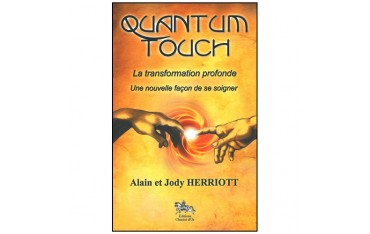 Quantum Touch, la transformation profonde, une nouvelle façon de se soigner - Herriott Alain & Jody