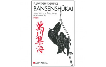 Bansenshûkai, suivi des 100 poèmes ninja de Yoshimori - Fujibayashi Yasutake