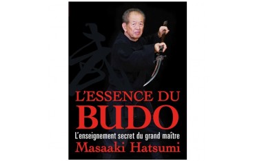 L'essence du Budo, l'enseignement du grand maître - Masaaki Hatsumi