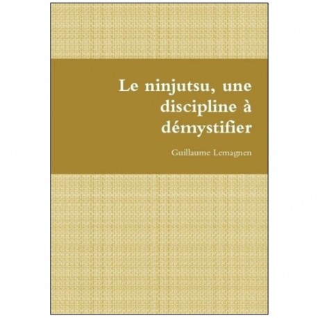 Le Ninjutsu, une discipline à démystifier - Guillaume Lemagnen