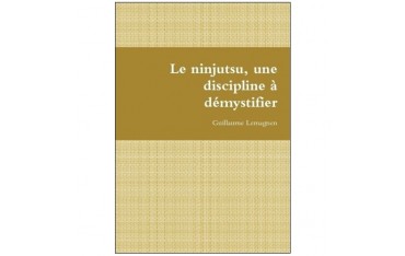 Le Ninjutsu, une discipline à démystifier - Guillaume Lemagnen