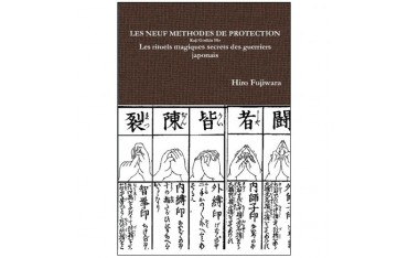 Les neuf méthodes de protection, Kuji Goshin Ho, les rituels magiques secrets des guerriers japonais - Hiro Fujiwara