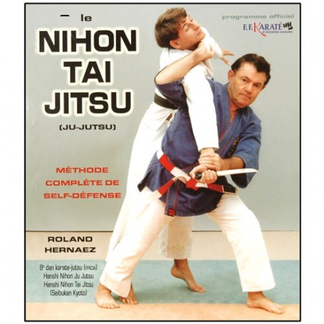 Le Nihon Tai Jitsu, méthode complète de self-défense - Roland Hernaez