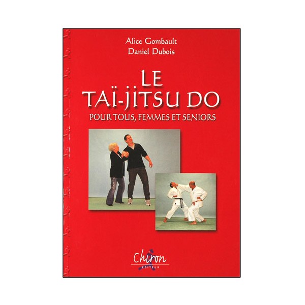 Le Tai-jitsu Do pour tous, femmes & seniors - A. Gombault / D. Dubois