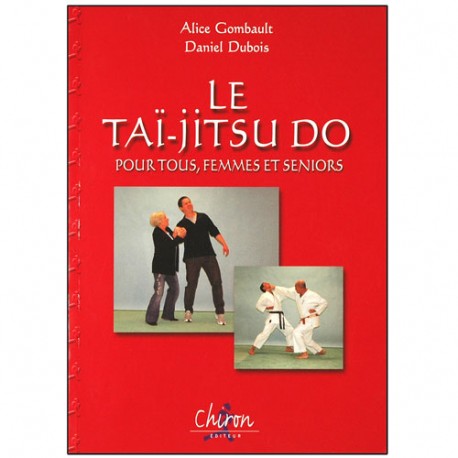 Le Tai-jitsu Do pour tous, femmes & seniors - A. Gombault / D. Dubois
