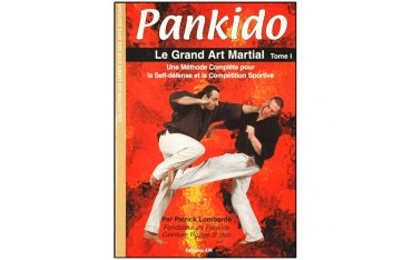 Pankido, le grand art martial, tome 1, une méthode complète pour la self-défense et la compétition sportive - Patrick Lombardo