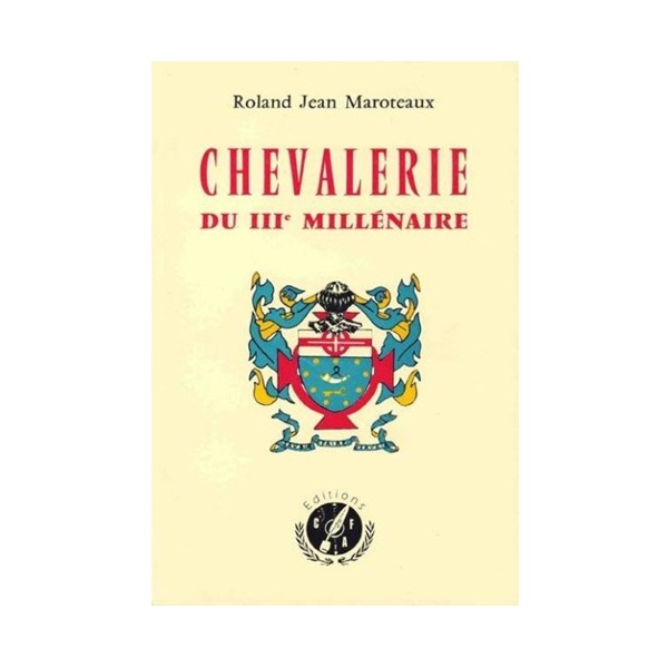 Chevalerie du IIIème millénaire - Roland Jean Maroteaux