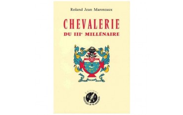 Chevalerie du IIIème millénaire - Roland Jean Maroteaux