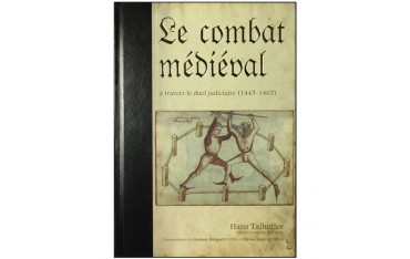 Le combat médiéval, à travers le duel judiciaire (1443-1467) - Hans Talhoffer, Gustave Hergsell & Olivier Gaurin