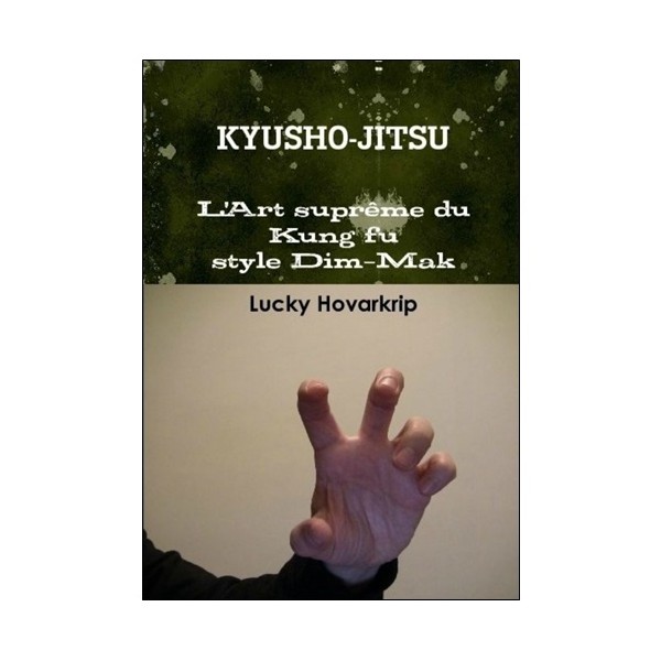 Kyusho-Jitsu L'art suprême du KungFu style Dim-Mak - Lucky Hovarkrip