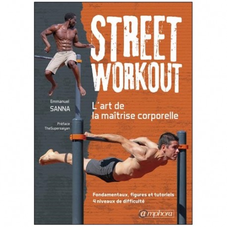 Street Workout l'art de la maîtrise corporelle - Emmanuel Sanna