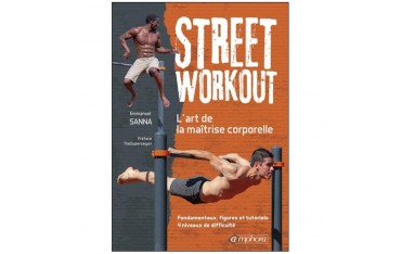Street Workout, l'art de la maîtrise corporelle - Emmanuel Sanna