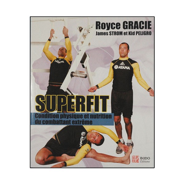 Superfit, cond. phys. & nutrition/combattant extrême - Royce Gracie