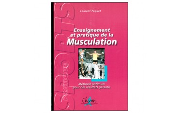 Enseignement et pratique de la Musculation, méthode ptimum pour des résultats garantis - Laurent Paquet