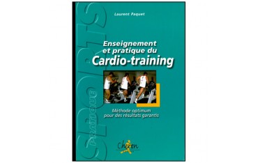 Enseignement et pratique du Cardio-training, méthode optimum pour des résultats garantis - Laurent Paquet