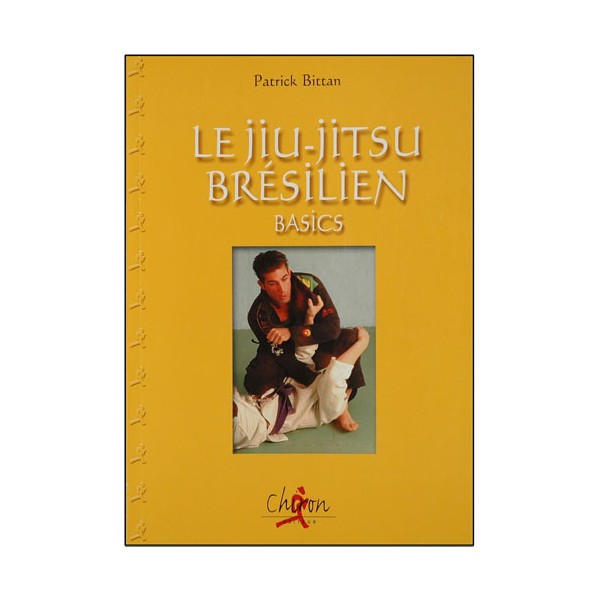 Le Jiu-Jitsu brésilien, basics - Patrick Bittan