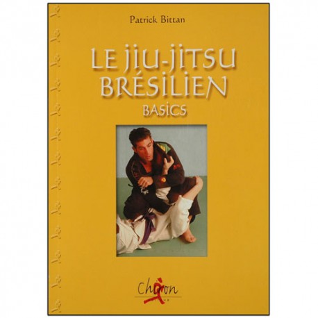 Le Jiu-Jitsu brésilien, basics - Patrick Bittan