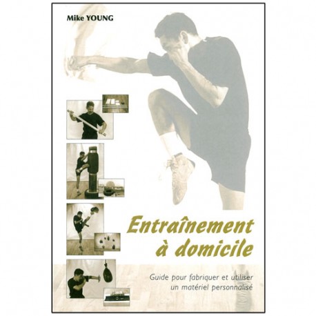 Entraînement à domicile, guide pour fabriquer & utiliser - Mike Young