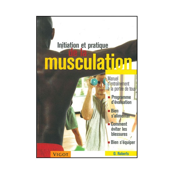 Initiation et pratique de la musculation - O. Roberts