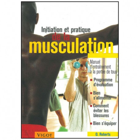 Initiation et pratique de la musculation - O. Roberts