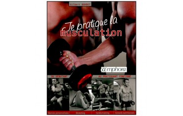 Je pratique la musculation, du débutant au pratiquant confirmé - Gilbert Bohbot