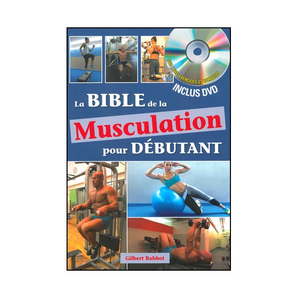 La Bible de la musculation pour débutant (+DVD) - Bohbot