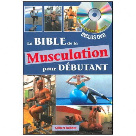 La Bible de la musculation pour débutant (+DVD) - Bohbot