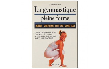 La gymnastique pleine forme - Elisabeth Carles