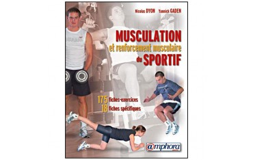Musculation et renforcement musculaire du sportif, 175 fiches-exercices, 18 fiches spécifiques - Yannick Gaden & Nicolas Dyon