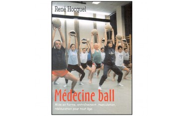 Médecine ball, mise en forme, entraînement, musculation, rééducation pour tout âge - René Hocquel