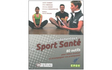 Les fondamentaux du Sport Santé, 80 outils... - I. Gaubert, O. Beraguas, V. Bauret, E. Bonnaventure