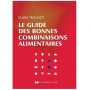 Le guide des bonnes combinaisons alimentaires - C Truchot