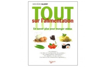 Tout sur l'alimentation, en savoir plus pour manger mieux - Marie-Hélène Salavert