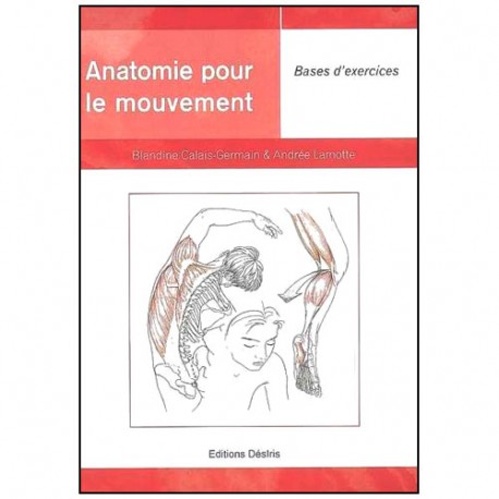 Anatomie pour le mouvement.2, bases d'ex- Calais-Germain &Lamotte