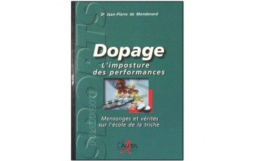 Dopage, l'imposture des performances, mensonges et vérités sur l'école de la triche - Dr. Jean-Pierre de Mondenard