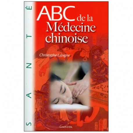 ABC de la médecine chinoise - C Labigne