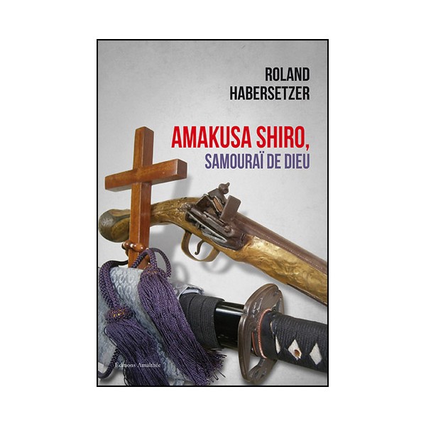 Amakusa Shiro, Samouraï de dieu  - Roland Habersetzer