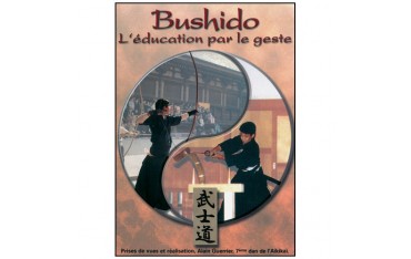 Bushido, l'éducation par le geste (Aikido, Kyudo, Kobudo)