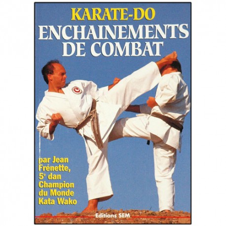 Karaté-Do, enchaînements de combat - Jean Frenette