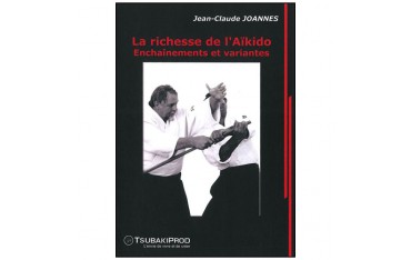 La richesse de l'Aikido, enchaînements & variantes - Joannes