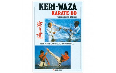 Keri-Waza Karate-Do, techniques de jambes - Jean-Pierre Lavorato & Pierre Blot