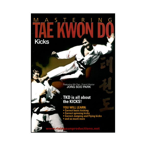 Mastering Tae Kwon Do : Kicks - Jong Soo Park