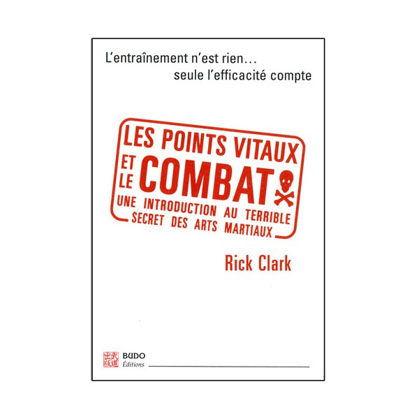 Les points vitaux et le combat, seule l'efficacité cpte - Rick Clark