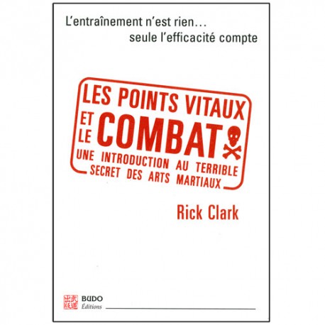 Les points vitaux et le combat, seule l'efficacité cpte - Rick Clark