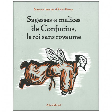 Sagesses et malices de Confucius, le roi sans royaume - BessonFermine