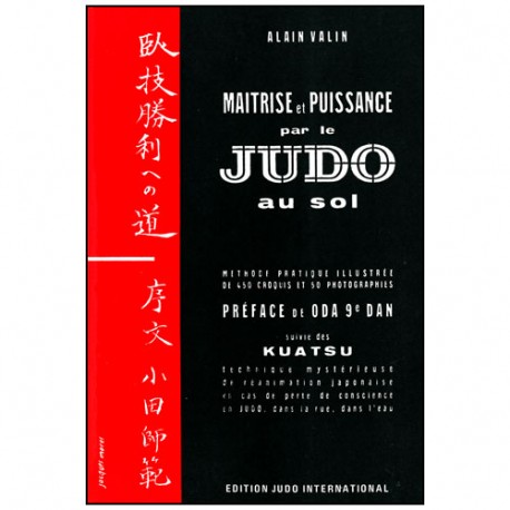 Judo au Sol T.2, maîtrise et puissance + Kuatsu - Alain Valin