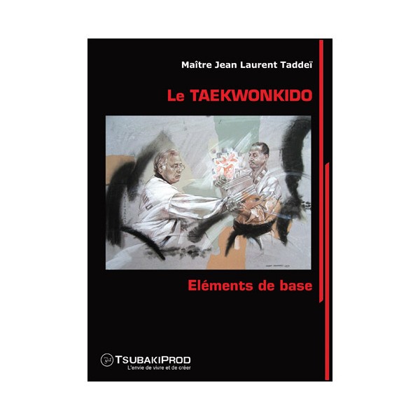 Le Taekwonkido, Eléments de base - Jean Laurent Taddeï