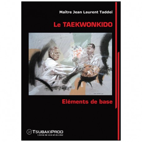 Le Taekwonkido, Eléments de base - Jean Laurent Taddeï